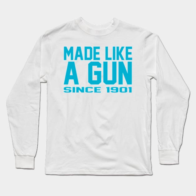 Made like a Gun Since 1901 Long Sleeve T-Shirt by SAN ART STUDIO 